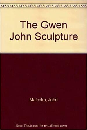 The Gwen John Sculpture by John Malcolm