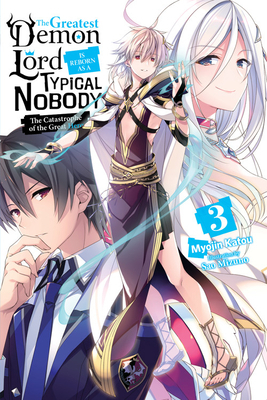 The Greatest Demon Lord Is Reborn as a Typical Nobody, Vol. 3 (Light Novel): The Catastrophe of the Great Hero by Myojin Katou