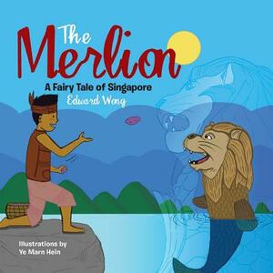 The Merlion: A Fairy Tale of Singapore by Edward Wong