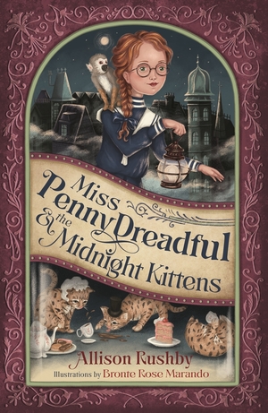 Miss Penny Dreadful and the Midnight Kittens by Allison Rushby