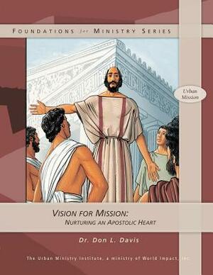 Vision for Mission: Nurturing an Apostolic Heart by Don L. Davis