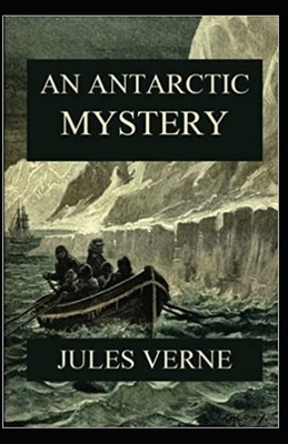 An Antarctic Mystery Illustrated by Jules Verne