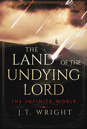 The Land of the Undying Lord by J.T. Wright