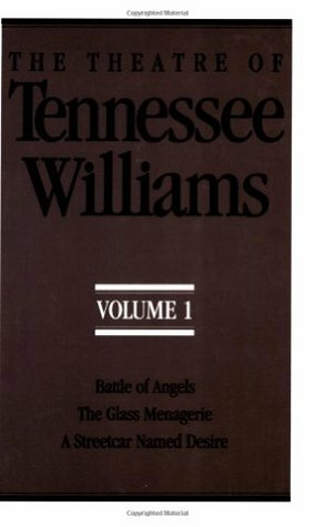 The Theatre of Tennessee Williams: Battle of Angels, The Glass Menagerie , A Streetcar Named Desire by Tennessee Williams