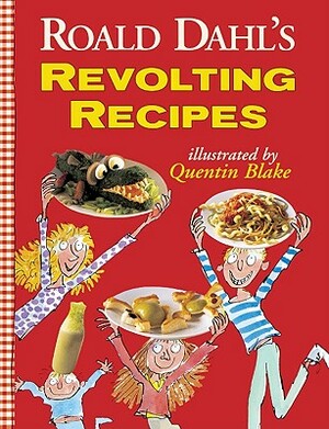 Roald Dahl's Revolting Recipes by Roald Dahl