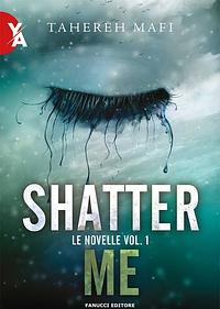 Shatter Me. Le novelle vol. 1 by Tahereh Mafi