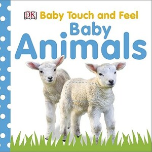 Baby Touch and Feel: Baby Animals by D.K. Publishing