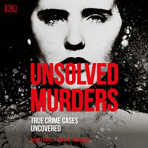 Unsolved Murders: True Crime Cases Uncovered by Amber Hunt, Emily G. Thompson