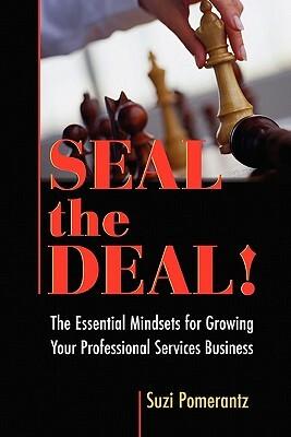 Seal the Deal: The Essential Mindsets for Growing Your Professional Services Business by Suzi Pomerantz