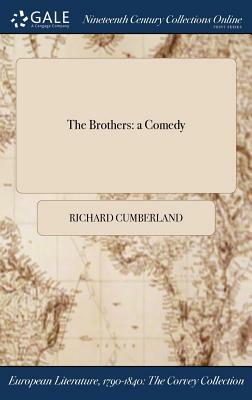The Brothers: A Comedy by Richard Cumberland
