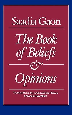 The Book of Beliefs and Opinions by Samuel Rosenblatt, Saadia Gaon