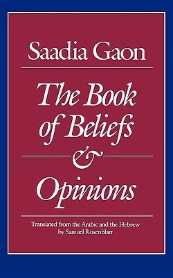 The Book of Beliefs and Opinions by Saadia Gaon, Samuel Rosenblatt