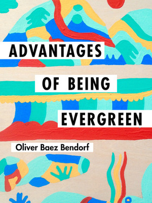 Advantages of Being Evergreen by Oliver Baez Bendorf