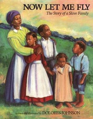 Now Let Me Fly: The Story of a Slave Family by Dolores Johnson