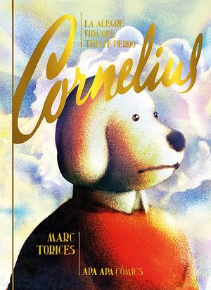 La alegre vida del triste perro Cornelius by Marc Torices