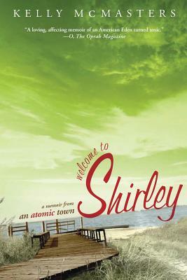 Welcome to Shirley: A Memoir from an Atomic Town by Kelly McMasters