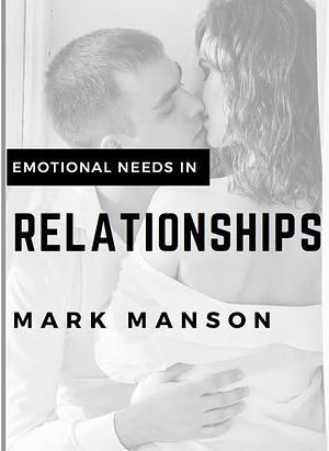 Emotional Needs in Relationships by Mark Manson