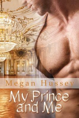 My Prince and Me by Megan Hussey