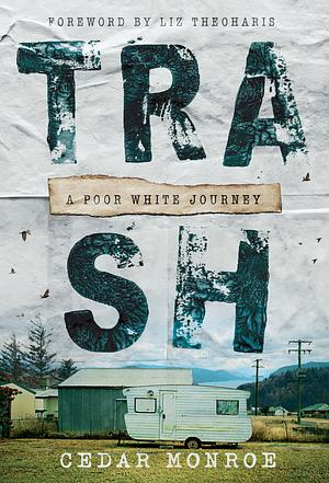 Trash: A Poor White Journey  by Cedar Monroe