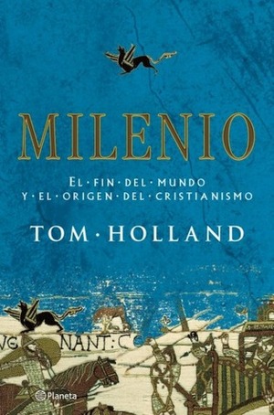 Milenio: El fin del mundo y el origen del cristianismo by Tom Holland