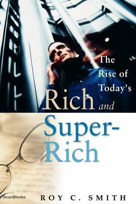 The Rise of Today's Rich and Super-Rich by Roy C. Smith