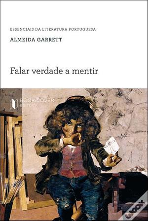 Falar Verdade a Mentir by Almeida Garrett