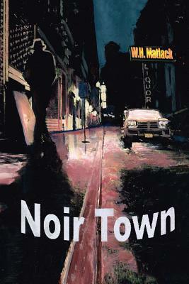 Noir Town by W. H. Matlack