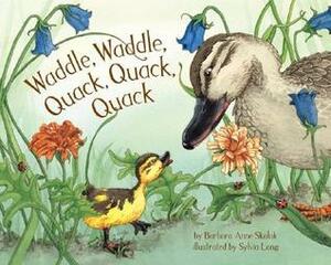 Waddle, Waddle, Quack, Quack, Quack by Barbara Anne Skalak, Sylvia Long