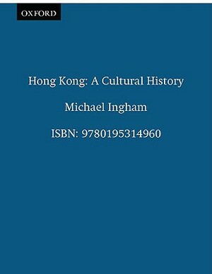 Hong Kong: A Cultural History by Michael Ingham