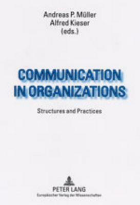 Communication in Organizations: Structures and Practices by Alfred Kieser, Andreas Müller