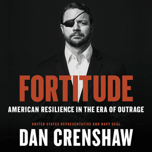 Fortitude: American Resilience in the Age of Outrage by Dan Crenshaw