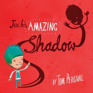 Jack's Amazing Shadow by Tom Percival