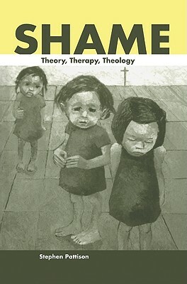 Shame: Theory, Therapy, Theology by Stephen Pattison