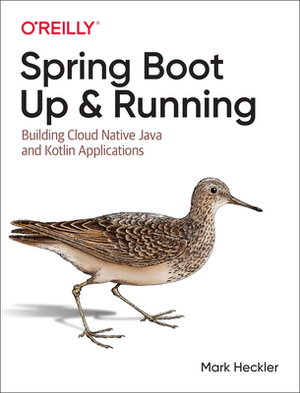 Spring Boot: Up and Running: Building Cloud Native Java and Kotlin Applications by Mark Heckler