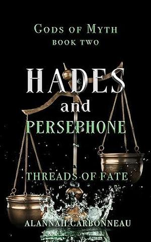 Hades and Persephone - Threads of Fate by Alannah Carbonneau, Alannah Carbonneau