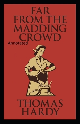 Far from the Madding Crowd-Thomas Hardy Original Edition(Annotated) by Thomas Hardy