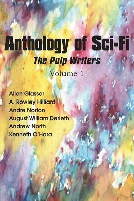 Anthology of Sci-Fi, the Pulp Writers V1 by William Derleth, Andre Norton, Kenneth O'Hara
