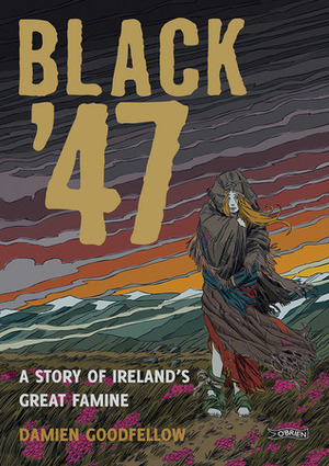 Black '47: A Story of Ireland's Great Famine - A Graphic Novel by Damien Goodfellow