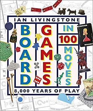 Board Games in 100 Moves by Ian Livingstone