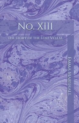 No. XIII: The Story of the Lost Vestal by Emma Marshall