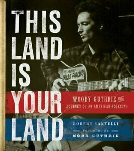 This Land Is Your Land: Woody Guthrie and the Journey of an American Folk Song by Robert Santelli