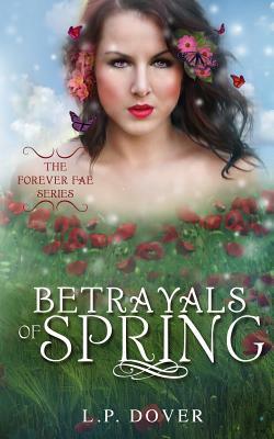 Betrayals of Spring: Betrayals of Spring by L.P. Dover