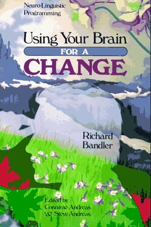 Using Your Brain: For a Change by Richard Bandler