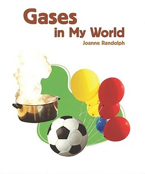 Gases in My World by Joanne Randolph