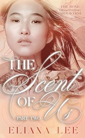 The Scent of Us: Part Two by Eliana Lee