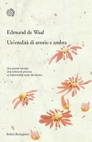 Un'eredità di avorio e ambra by Edmund De Waal