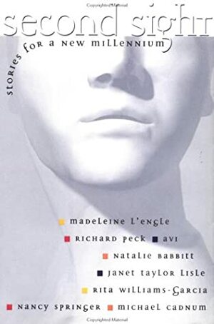 Second Sight: Stories for a New Millennium by Natalie Babbitt, Various, Michael Cadnum, Madeleine L'Engle, Richard Peck, Janet Taylor Lisle, Nancy Springer, Avi, Rita Williams-Garcia