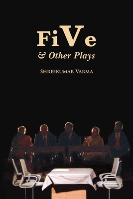 FiVe & Other Plays by Shreekumar Varma