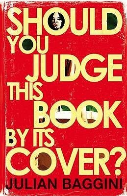Should You Judge This Book by Its Cover?: 100 Fresh Takes on Familiar Sayings and Quotations by Julian Baggini