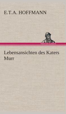 Lebensansichten Des Katers Murr by E.T.A. Hoffmann